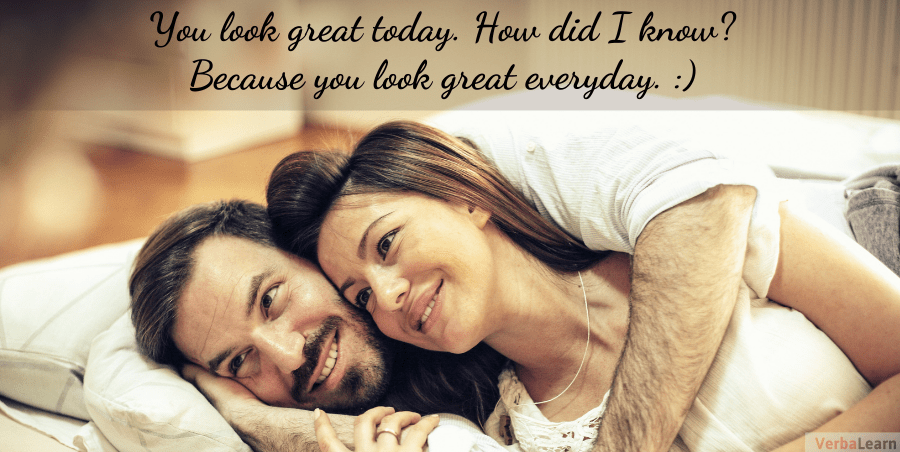 You look great today. How did I know? Because you look great everyday